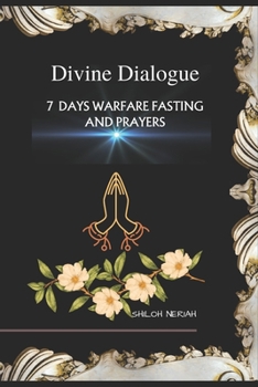Divine Dialogue: 7 DAYS WARFARE FASTING AND PRAYERS: A fasting guide for spiritual breakthrough and deliverance with scriptures, songs