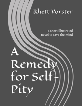 Paperback A Remedy for Self-Pity: a short illustrated novel to save the mind Book