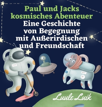Hardcover Paul und Jacks kosmisches Abenteuer: Eine Geschichte von Begegnung mit Außerirdischen und Freundschaft [German] Book
