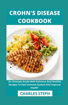 Paperback Crohn's Disease Cookbook: An Ultimate Guide With Delicious And Healthy Recipes To Heal Immune System And Improve Health Book