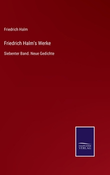 Hardcover Friedrich Halm's Werke: Siebenter Band. Neue Gedichte [German] Book