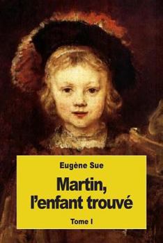Martin, l'Enfant Trouv�, Vol. 1 of 6: Ou, Les M�moires d'Un Valet de Chambre (Classic Reprint)