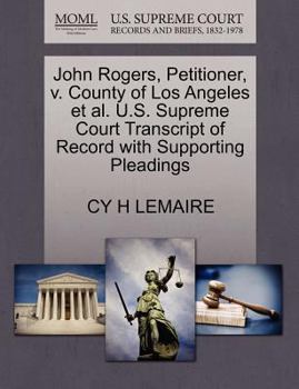John Rogers, Petitioner, v. County of Los Angeles et al. U.S. Supreme Court Transcript of Record with Supporting Pleadings