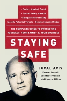 Paperback Staying Safe: The Complete Guide to Protecting Yourself, Your Family, and Your Business Book