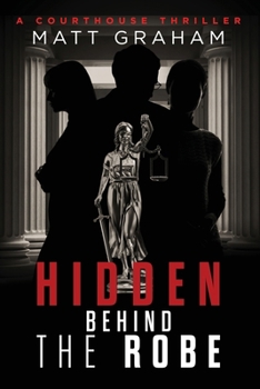 Paperback Hidden Behind the Robe: A Courthouse Thriller Book
