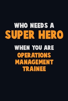Paperback Who Need A SUPER HERO, When You Are Operations Management Trainee: 6X9 Career Pride 120 pages Writing Notebooks Book