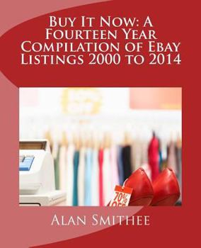 Paperback Buy It Now: A Fourteen Year Compilation of Ebay Listings 2000 to 2014 Book