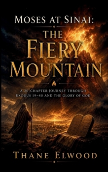 The Fiery Mountain: Moses at Sinai and the Covenant of Fire and Cloud (Visions of the Holy)