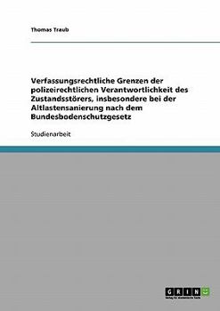 Paperback Verfassungsrechtliche Grenzen der polizeirechtlichen Verantwortlichkeit des Zustandsstörers, insbesondere bei der Altlastensanierung nach dem Bundesbo [German] Book