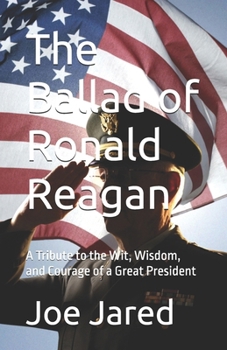 Paperback The Ballad of Ronald Reagan: A Tribute to the Wit, Wisdom, and Courage of a Great President Book