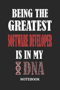 Paperback Being the Greatest Software Developer is in my DNA Notebook: 6x9 inches - 110 ruled, lined pages - Greatest Passionate Office Job Journal Utility - Gi Book