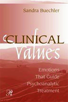 Clinical Values: Emotions That Guide Psychoanalytic Treatment (Psychoanalysis in a New Book) - Book  of the Psychoanalysis in a New Key