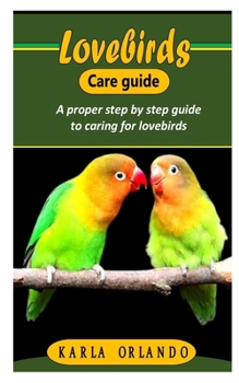 Paperback Lovebirds Care Guide: A proper step by step guide to caring for lovebirds Book