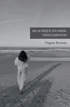 Paperback Me acerqué sin saber, perdí sabiendo [Spanish] Book
