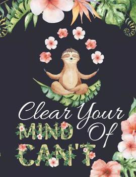 Paperback Clear Your Mind of Can't: Pretty Floral & Sloths Notebook: Motivational Composition Book