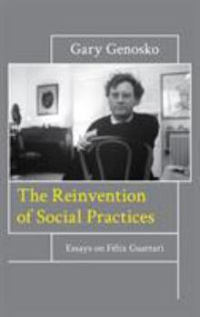 Hardcover The Reinvention of Social Practices: Essays on Félix Guattari Book