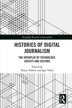 Hardcover Histories of Digital Journalism: The Interplay of Technology, Society and Culture Book