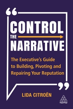 Paperback Control the Narrative: The Executive's Guide to Building, Pivoting and Repairing Your Reputation Book