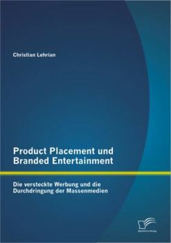 Paperback Product Placement und Branded Entertainment: Die versteckte Werbung und die Durchdringung der Massenmedien [German] Book