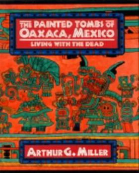 Hardcover The Painted Tombs of Oaxaca, Mexico: Living with the Dead Book