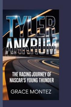 Paperback Tyler Ankrum: The Racing Journey of NASCAR's Young Thunder Book