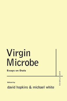 Virgin Microbe: Essays on Dada - Book  of the Avant-Garde & Modernism Studies