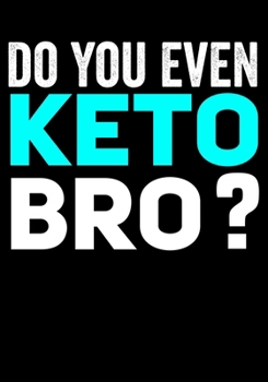 Paperback Do You Even Keto Bro: Journal/Notebook to Write & Keep track daily activities - 7x10 Composition Blank Book Gift for Mom, Dad, Students Book