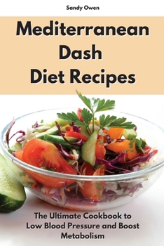 Mediterranean Dash Diet Recipes: The Ultimate Cookbook to Low Blood Pressure and Boost Metabolism