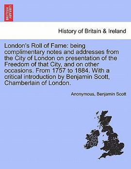 Paperback London's Roll of Fame: Being Complimentary Notes and Addresses from the City of London on Presentation of the Freedom of That City, and on Ot Book