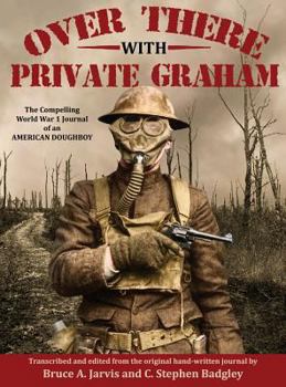 Over There with Private Graham: The Compelling World War 1 Journal of an American Doughboy