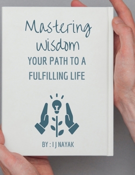 Paperback Mastering Wisdom: Your Path to a Fulfilling Life Book
