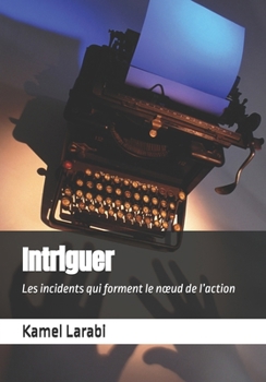 Paperback Intriguer: Les incidents qui forment le noeud de l'action [French] Book