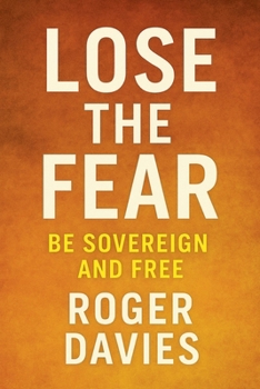 Paperback Lose the Fear: Be Sovereign and Free Book