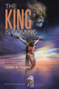 Paperback The King Is Coming: The Testimony of Christ Through the Old and New Testaments Book