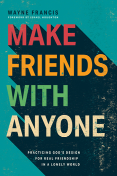Paperback Make Friends with Anyone: Practicing God's Design for Real Friendship in a Lonely World Book