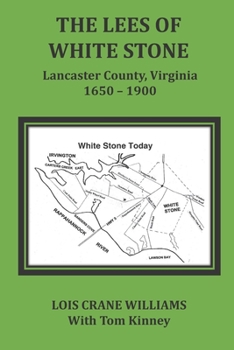 The Lees of White Stone: Lancaster County, Virginia 1650-1900