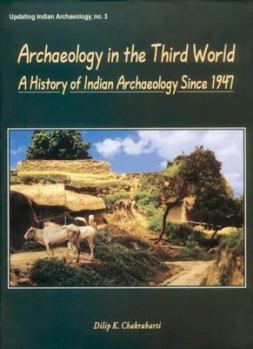 Hardcover Archaeology in the Third World: A History of Indian Archaeology Since 1947 Book