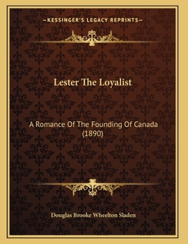 Paperback Lester The Loyalist: A Romance Of The Founding Of Canada (1890) Book