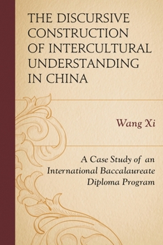 Hardcover Discursive Construction of Intercultural Understanding in China: A Case Study of an International Baccalaureate Diploma Program Book