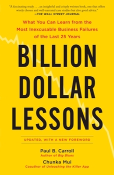 Paperback Billion Dollar Lessons: What You Can Learn from the Most Inexcusable Business Failures of the Last 25 Ye ars Book