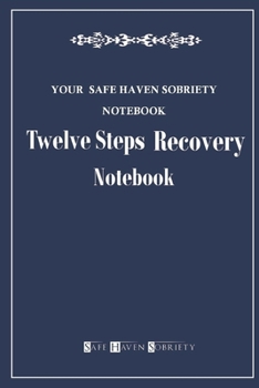 Your Safe Haven Sobriety Notebook: Twelve Steps Recovery Notebook