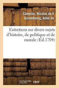 Paperback Entretiens Sur Divers Sujets d'Histoire, de Politique Et de Morale [French] Book