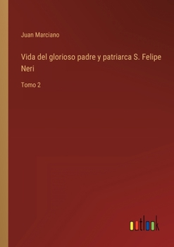 Paperback Vida del glorioso padre y patriarca S. Felipe Neri: Tomo 2 [Spanish] Book
