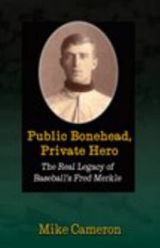 Paperback Public Bonehead, Private Hero: The Real Legacy of Baseball's Fred Merkle Book