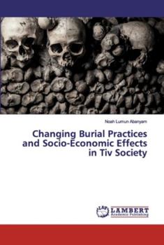 Paperback Changing Burial Practices and Socio-Economic Effects in Tiv Society Book