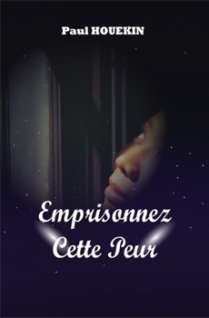 Paperback Emprisonnez Cette Peur: Surmonter toutes formes de peur [French] Book