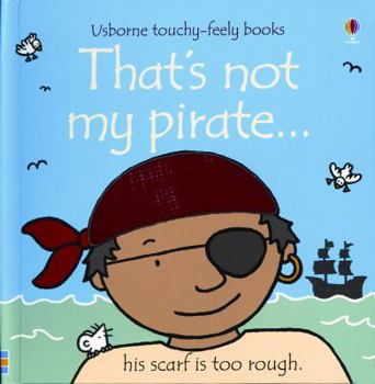 That's Not My Pirate (Touchy-Feely Board Books) - Book  of the Usborne touchy-feely books