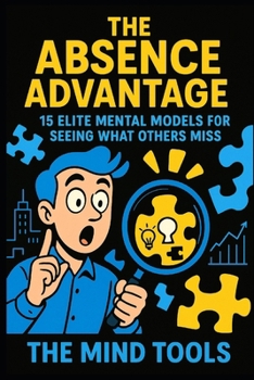 Paperback The Absence Advantage: 15 Elite Mental Models for Seeing What Others Miss Book