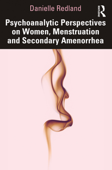 Paperback Psychoanalytic Perspectives on Women, Menstruation and Secondary Amenorrhea Book