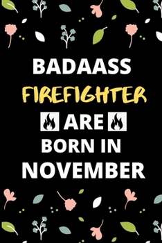 Paperback Badass Firefighter Are Born in November: Fireman & Firefighter jobs Birthday Gifts for friends, kids, close one Book